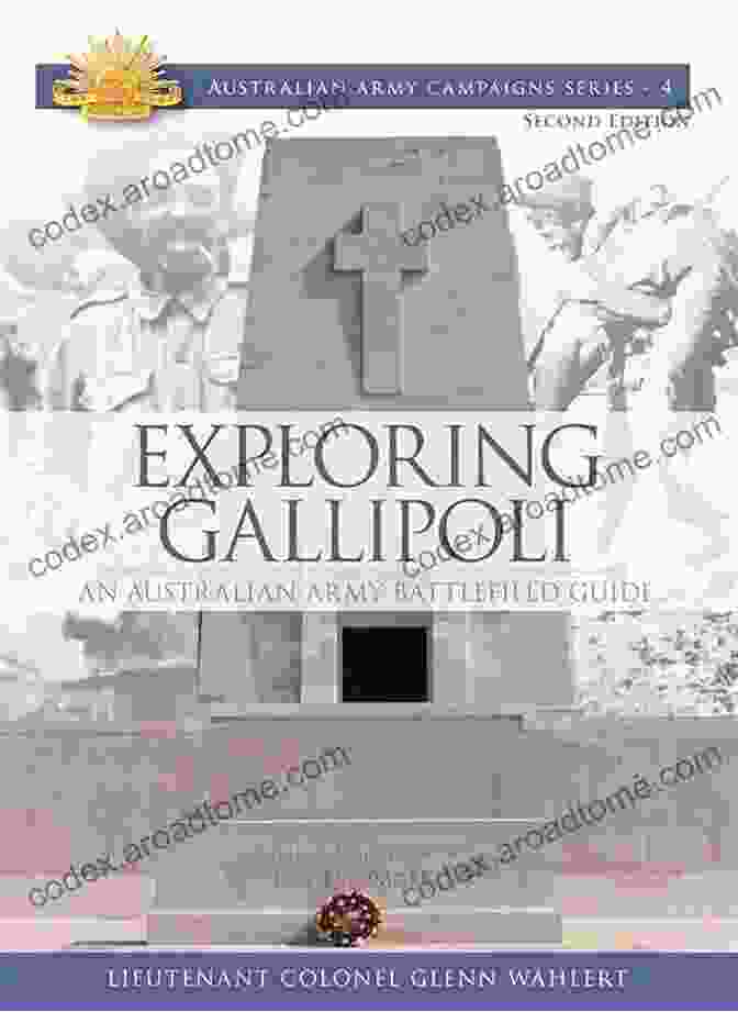 An Australian Army Battlefield Guide Exploring Gallipoli: An Australian Army Battlefield Guide (Australian Army Campaigns 4)