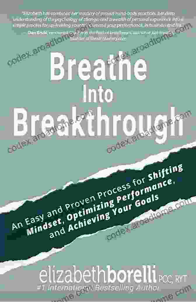 An Easy And Proven Process For Shifting Mindset Overcoming Obstacles And Breathe Into Breakthrough: An Easy And Proven Process For Shifting Mindset Overcoming Obstacles And Achieving Your Goals