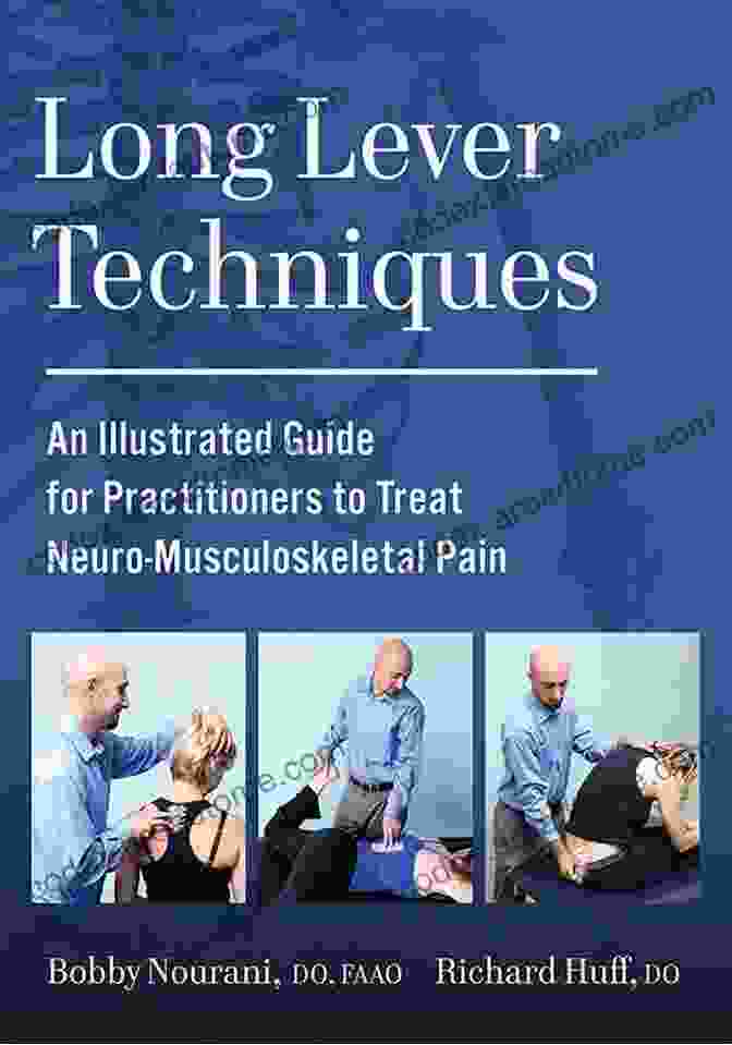 An Illustrated Guide For Practitioners To Treat Neuro Musculoskeletal Pain Long Lever Techniques: An Illustrated Guide For Practitioners To Treat Neuro Musculoskeletal Pain