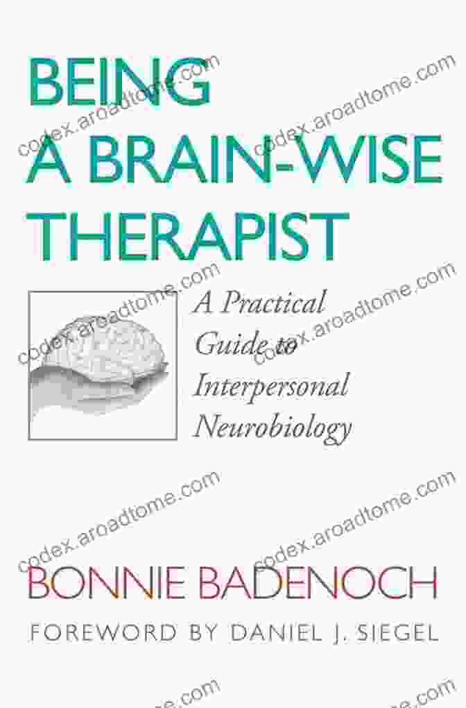 Being Brain Wise Therapist Book Cover Being A Brain Wise Therapist: A Practical Guide To Interpersonal Neurobiology (Norton On Interpersonal Neurobiology)