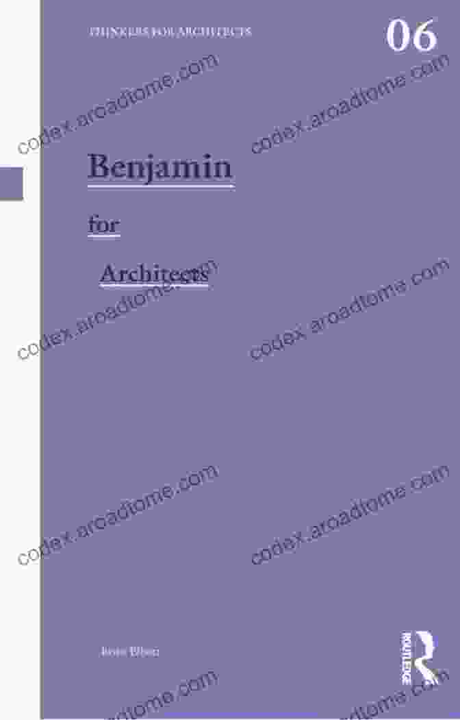 Benjamin For Architects Thinkers For Architects Book Cover Benjamin For Architects (Thinkers For Architects 6)