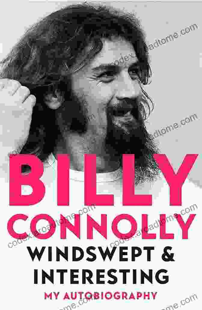 Billy Connolly Windswept Interesting Autobiography Windswept Interesting: My Autobiography Billy Connolly