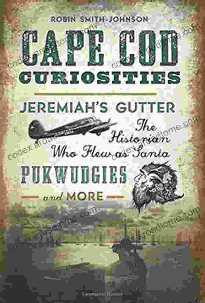 Book Cover: Jeremiah Gutter – The Historian Who Flew As Santa Pukwudgies And More Cape Cod Curiosities: Jeremiah S Gutter The Historian Who Flew As Santa Pukwudgies And More