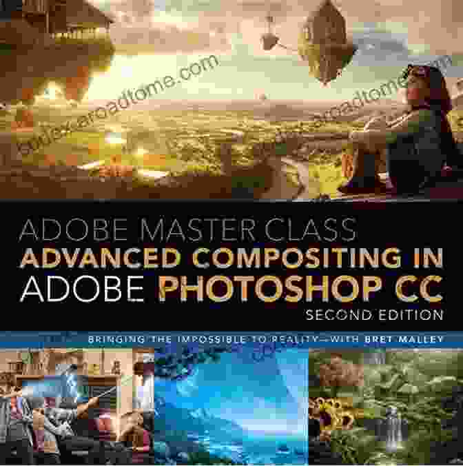 Bringing The Impossible To Reality Book Cover Adobe Master Class: Advanced Compositing In Adobe Photoshop CC: Bringing The Impossible To Reality With Bret Malley