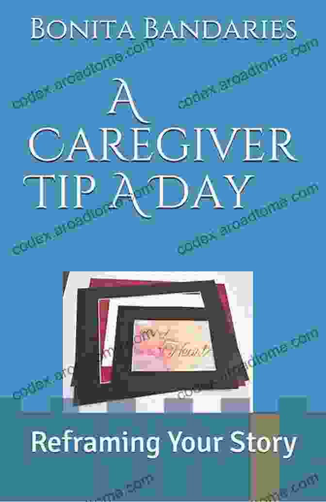 Caregiver Tip Day: Reframing Your Story A Caregiver Tip A Day: Reframing Your Story