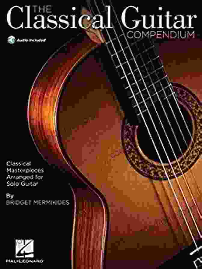 Classical Guitar Performance The Classical Guitar Compendium: Classical Masterpieces Arranged For Solo Guitar (GUITARE)