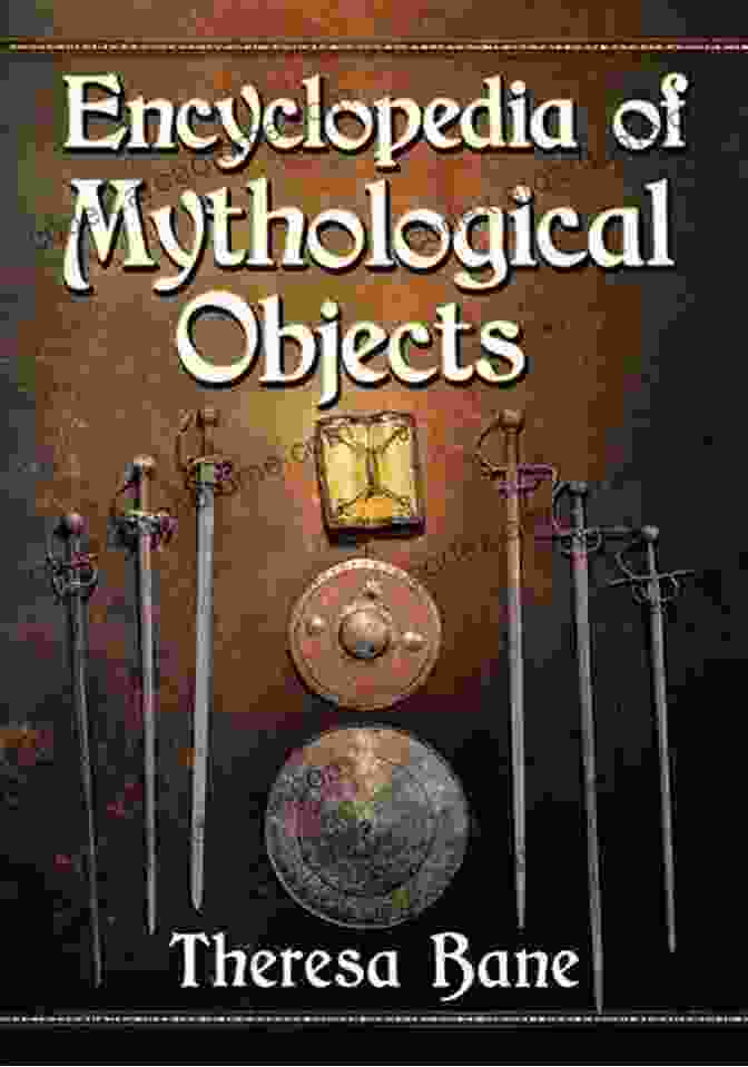 Cover Of The Book Encyclopedia Of Mythological Objects Encyclopedia Of Mythological Objects Theresa Bane