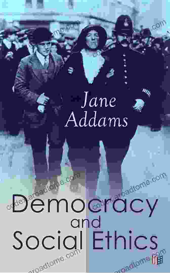 Democracy And Social Ethics By Jane Addams Democracy And Social Ethics Jane Addams