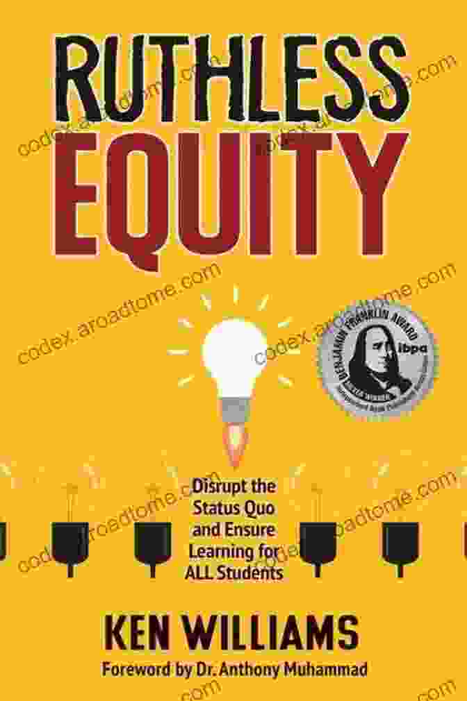 Disrupt The Status Quo And Ensure Learning For All Students By Dr. Gholdy Muhammad Ruthless Equity: Disrupt The Status Quo And Ensure Learning For ALL Students