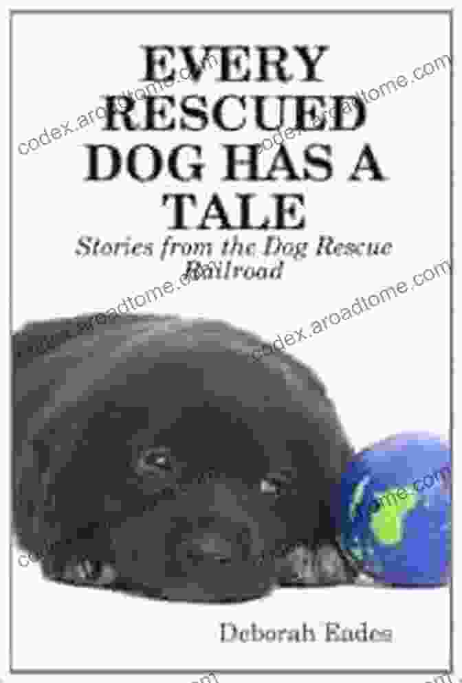 Every Rescued Dog Has A Tale Book Cover EVERY RESCUED DOG HAS A TALE:Stories From The Dog Rescue Railroad