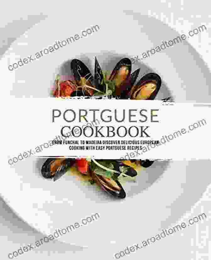 Funchal, Madeira, European Cooking, Easy Recipes Portuguese Cookbook: From Funchal To Madeira Discover Delicious European Cooking With Easy Portuguese Recipes