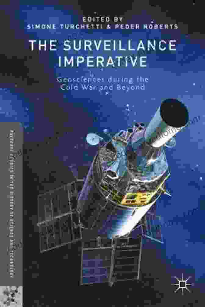 Geosciences During The Cold War And Beyond Book Cover The Surveillance Imperative: Geosciences During The Cold War And Beyond (Palgrave Studies In The History Of Science And Technology)