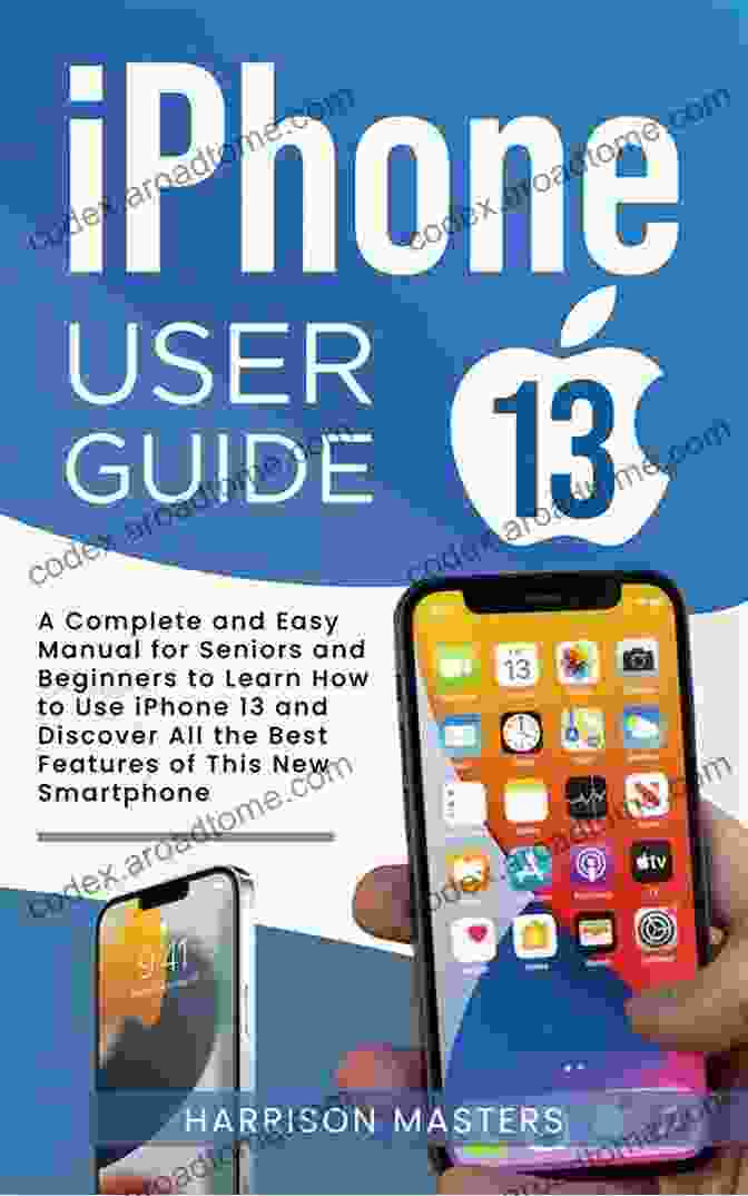 IPhone 13 User Guide Best IPhone 13 User Guide Ever : Master The Art Of The IPhone 13 With These Secret Techniques For A Better Experience