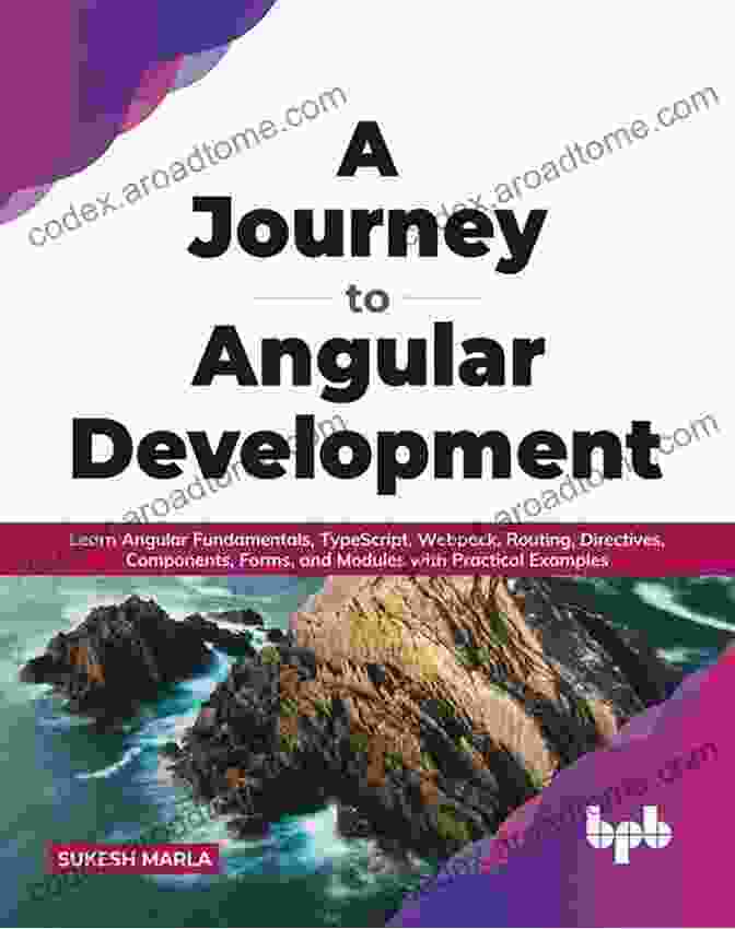 Journey To Angular Development Book Cover A Journey To Angular Development: Learn Angular Fundamentals TypeScript Webpack Routing Directives Components Forms And Modules With Practical Examples (English Edition)