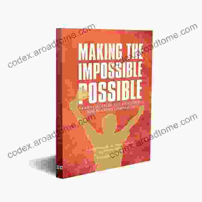 Make The Impossible Possible Book Cover Make The Impossible Possible: One Man S Crusade To Inspire Others To Dream Bigger And Achieve The Extraordinary