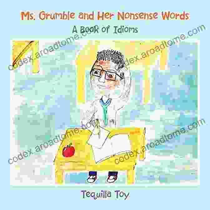 Ms. Grumble And Her Nonsense Words Book Cover Featuring A Grumpy Old Lady Surrounded By Colorful Letters And Symbols Ms Grumble And Her Nonsense Words: A Of Idioms