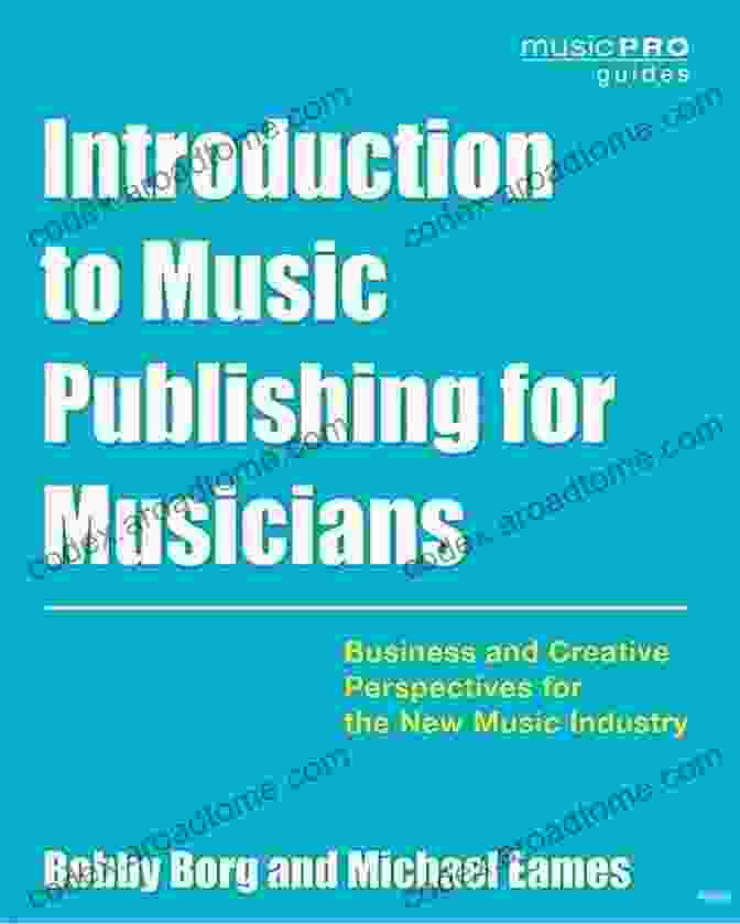 Music Pro Guides: Business And Creative Perspectives For The New Music Industry To Music Publishing For Musicians: Business And Creative Perspectives For The New Music Industry (Music Pro Guides)