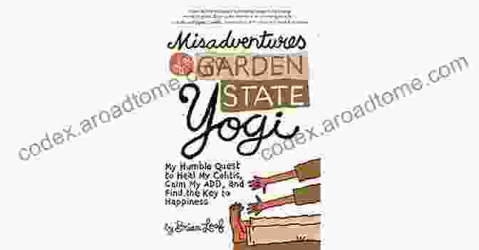 My Humble Quest To Heal My Colitis Calm My Add And Find The Key To Happiness Misadventures Of A Garden State Yogi: My Humble Quest To Heal My Colitis Calm My ADD And Find The Key To Happiness