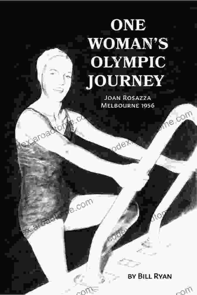 One Woman's Olympic Journey By Joan Rosazza One Woman S Olympic Journey: Joan Rosazza Melbourne 1956