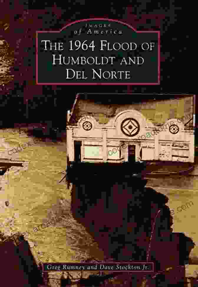 The 1964 Flood Of Humboldt And Del Norte Images Of America Book Cover The 1964 Flood Of Humboldt And Del Norte (Images Of America)