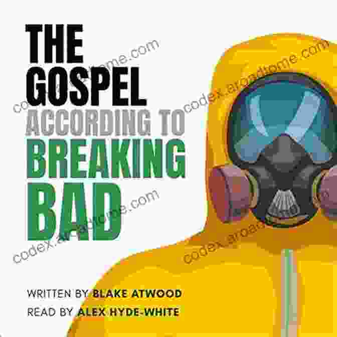 The Gospel According To Breaking Bad: A Fresh Perspective On Biblical Interpretation The Gospel According To Breaking Bad