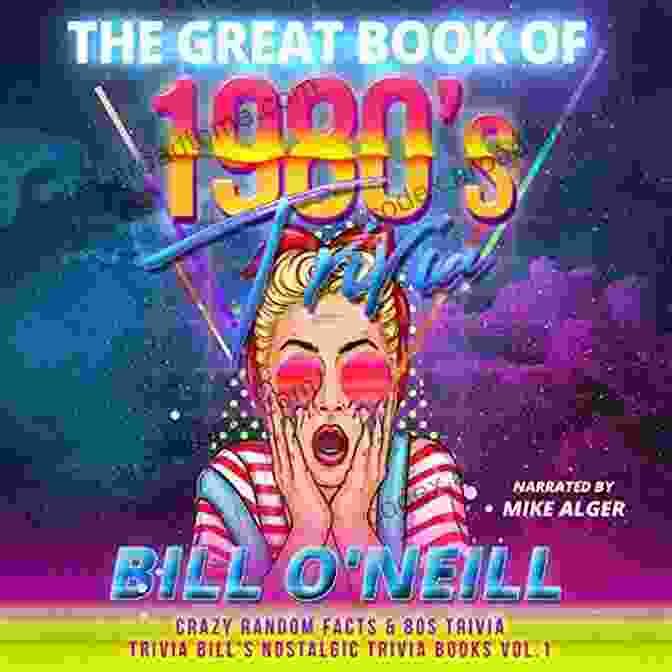 The Great '80s Trivia Book The Great Of 1980s Trivia: Crazy Random Facts 80s Trivia (Trivia Bill S Nostalgic Trivia 1)