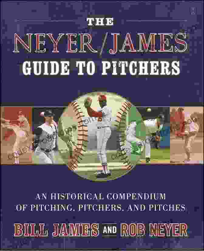 The Neyer James Guide To Pitchers Book Cover The Neyer/James Guide To Pitchers: An Historical Compendium Of Pitching Pitchers And Pitches