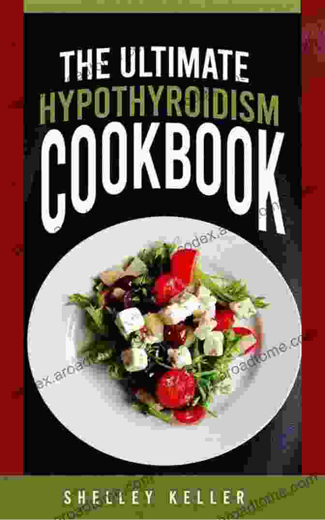 The Ultimate Hypothyroidism Cookbook Cover The Ultimate Hypothyroidism Cookbook: An Essential Guide To Restore Thyroid Balance Boost Energy And Lose Weight With Quick Delectable And Nutritious Recipes