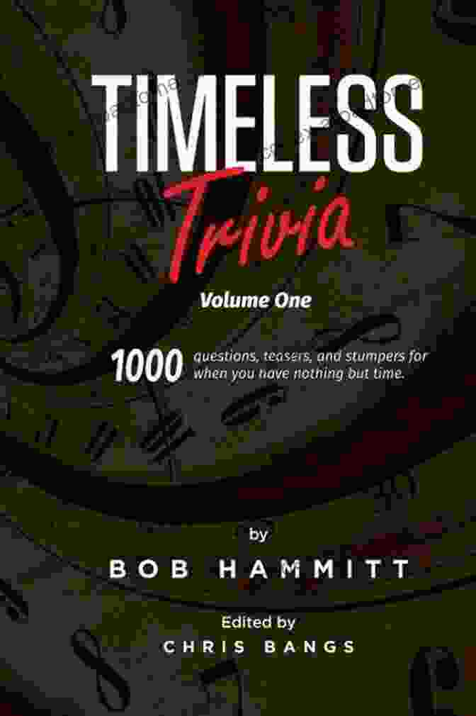 Timeless Trivia Volume One Book Cover Timeless Trivia Volume One: 1000 Questions Teasers And Stumpers For When You Have Nothing But Time