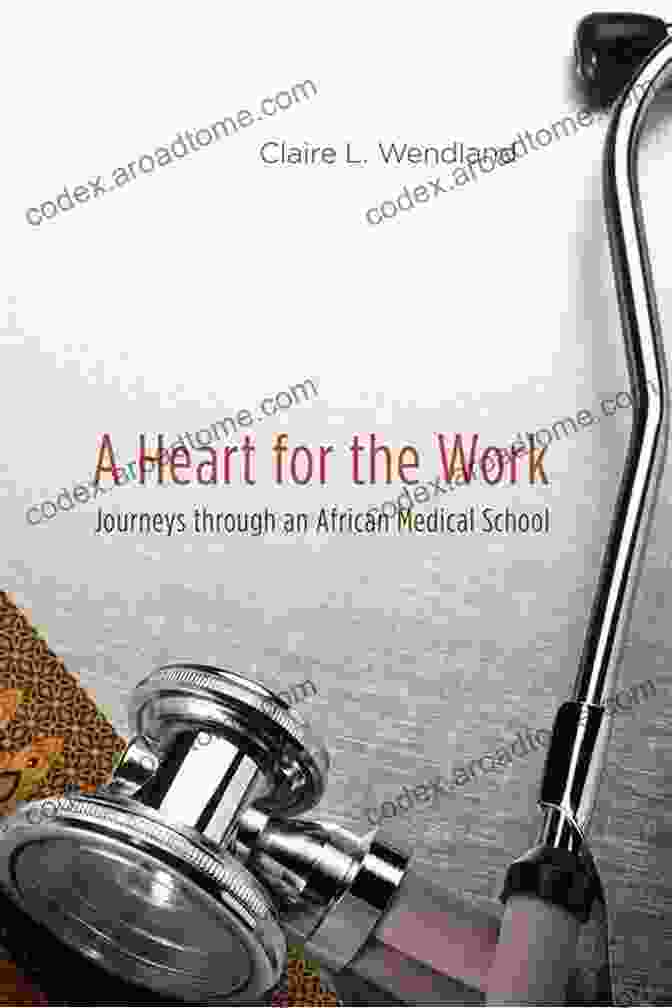 Vibrant Cover Design Of 'Journeys Through An African Medical School', Featuring A Medical Student In Traditional Attire Against The Backdrop Of A Busy Hospital Scene A Heart For The Work: Journeys Through An African Medical School