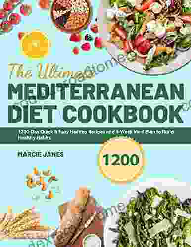 The Ultimate Mediterranean Diet Cookbook: 1200 Day Quick Easy Healthy Recipes And 4 Week Meal Plan To Build Healthy Habits