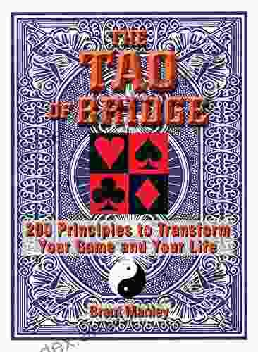 Tao Of Bridge: 200 Principles To Transform Your Game And Your Life