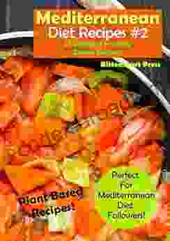 Mediterranean Diet Recipes #2: 25 Delicious Healthy Choice Recipes Perfect For Mediterranean Diet Followers Plant Based Recipes