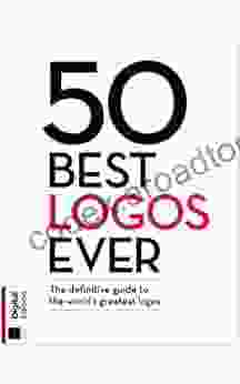 50 Best Logos Ever Magazine: The Definitive Guide to The World s Greatest Logos