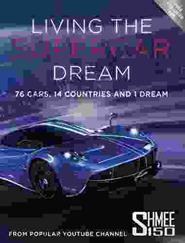 Living The Supercar Dream (Shmee150): 76 Cars 14 Countries And 1 Dream