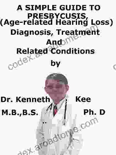 A Simple Guide To Presbycusis (Age Related Hearing Loss) Diagnosis Treatment And Related Conditions