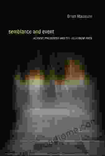 Semblance And Event: Activist Philosophy And The Occurrent Arts (Technologies Of Lived Abstraction)