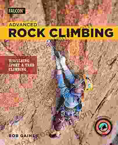 Advanced Rock Climbing: Mastering Sport And Trad Climbing