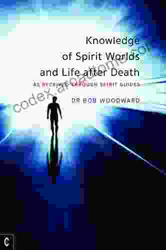 Knowledge Of Spirit Worlds And Life After Death: As Received Through Spirit Guides