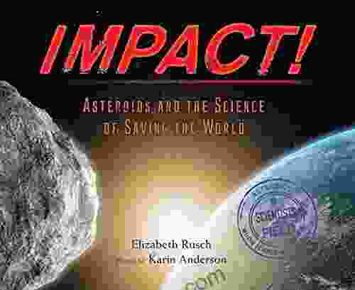 Impact : Asteroids And The Science Of Saving The World (Scientists In The Field)