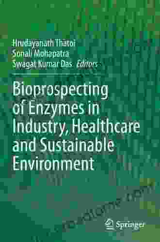 Bioprospecting Of Enzymes In Industry Healthcare And Sustainable Environment