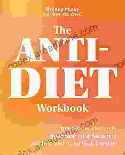 The Anti Diet Workbook: Break The Diet Cycle Practice Intuitive Eating And Live With Total Food Freedom