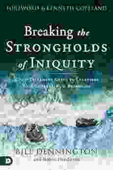 Breaking The Strongholds Of Iniquity: A New Testament Guide To Cleansing Your Generational Bloodline