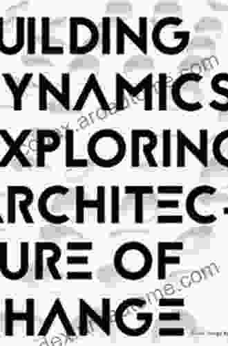 Building Dynamics: Exploring Architecture Of Change