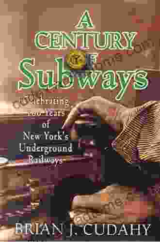 A Century Of Subways: Celebrating 100 Years Of New York S Underground Railways