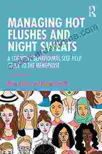 Managing Hot Flushes And Night Sweats: A Cognitive Behavioural Self Help Guide To The Menopause