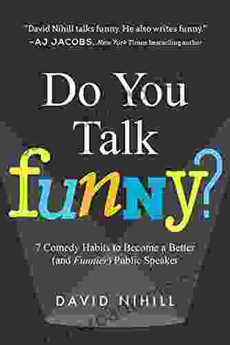 Do You Talk Funny?: 7 Comedy Habits To Become A Better (and Funnier) Public Speaker