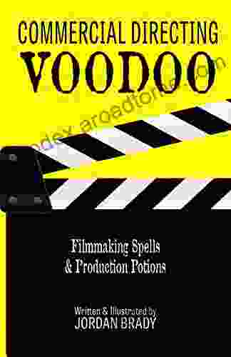 Commercial Directing Voodoo: Filmmaking Spells Production Potions