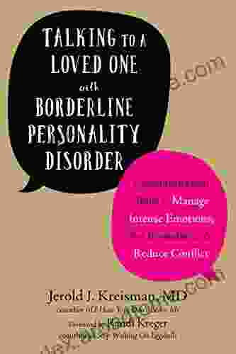 Talking To A Loved One With Borderline Personality Disorder: Communication Skills To Manage Intense Emotions Set Boundaries And Reduce Conflict