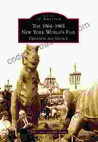 The 1964 1965 New York World S Fair: Creation And Legacy (Images Of America 1964)